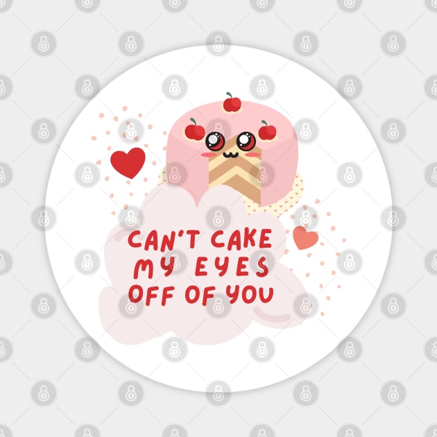 Cute Can't Cake My Eyes Off Of You T-Shirt Magnet by Shirts4Bakers